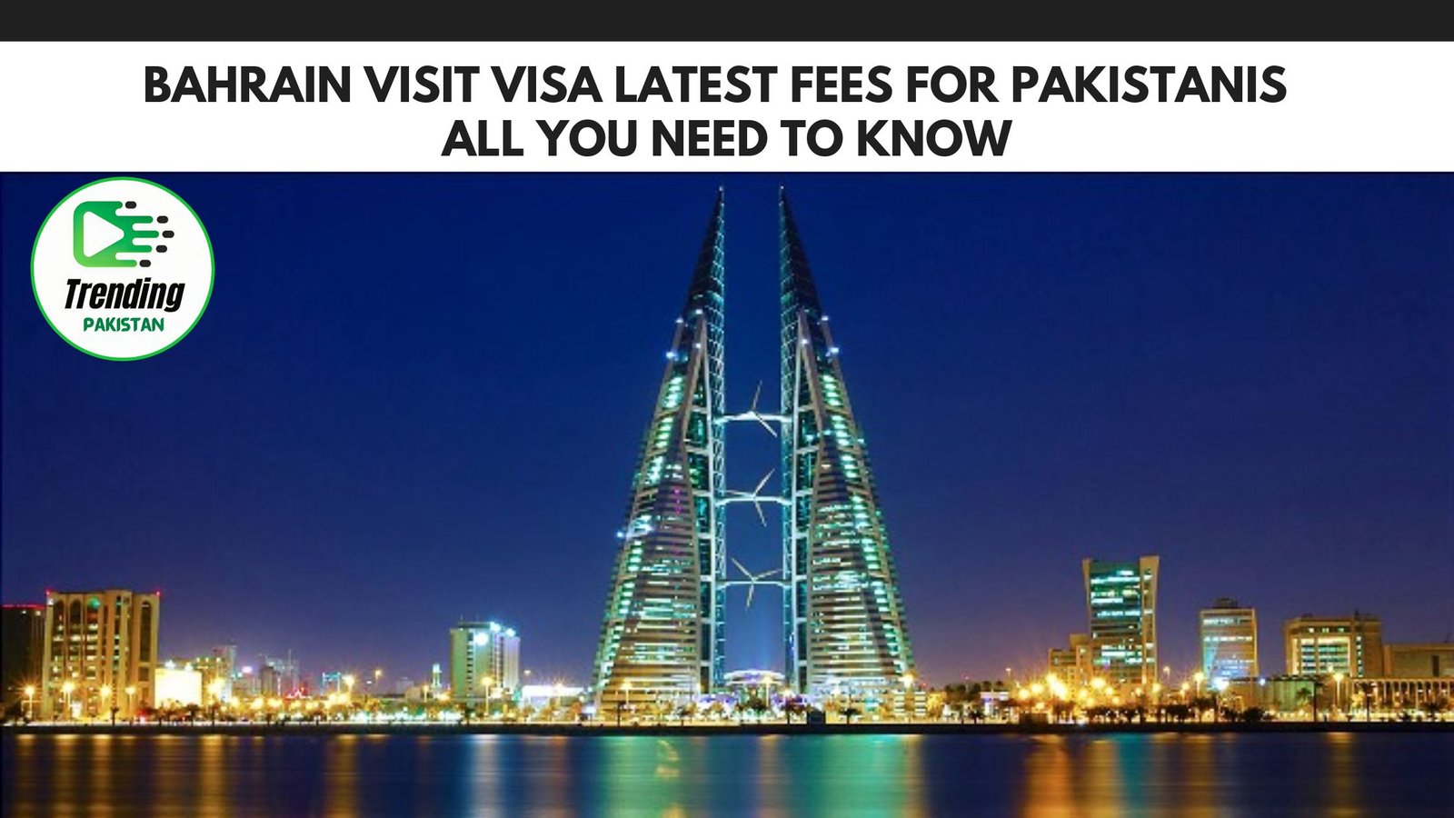 Bahrain Visit Visa Latest Fees for Pakistanis – All You Need to Know