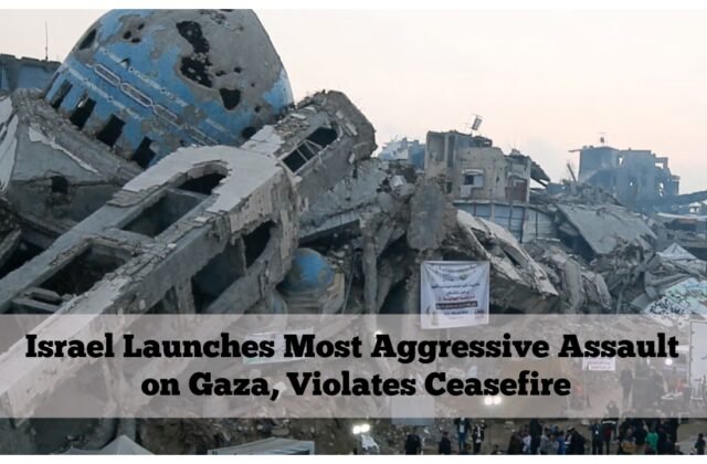Israel Launches Most Aggressive Assault on Gaza, Violates Ceasefire