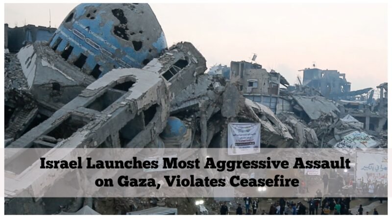 Israel Launches Most Aggressive Assault on Gaza, Violates Ceasefire