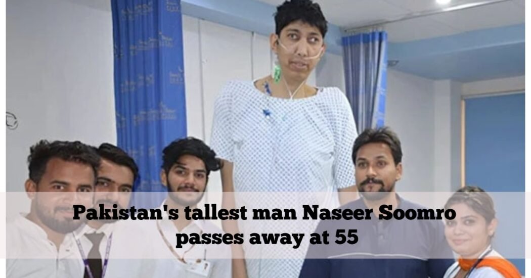 Pakistan's tallest man Naseer Soomro passes away at 55