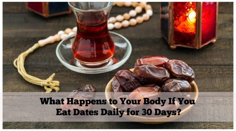 What Happens to Your Body If You Eat Dates Daily for 30 Days?