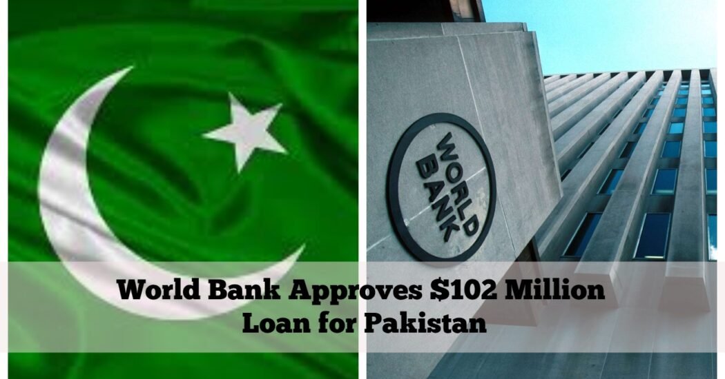 World Bank Approves $102 Million Loan for Pakistan