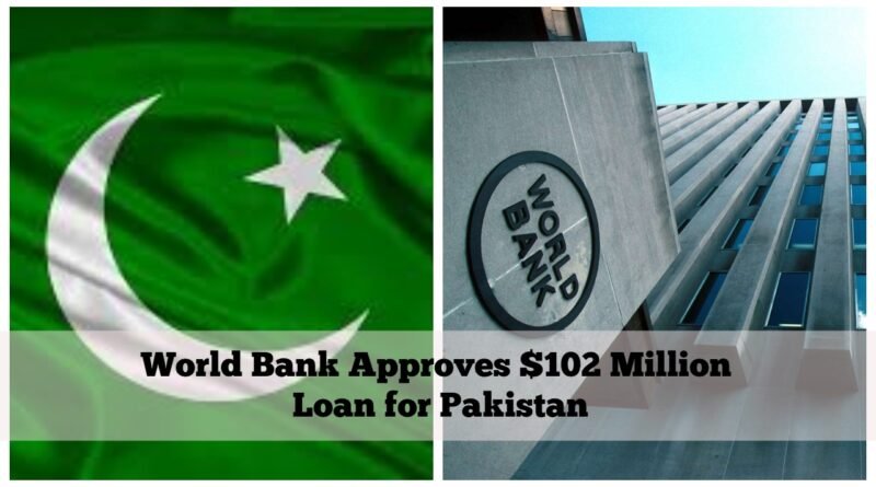World Bank Approves $102 Million Loan for Pakistan