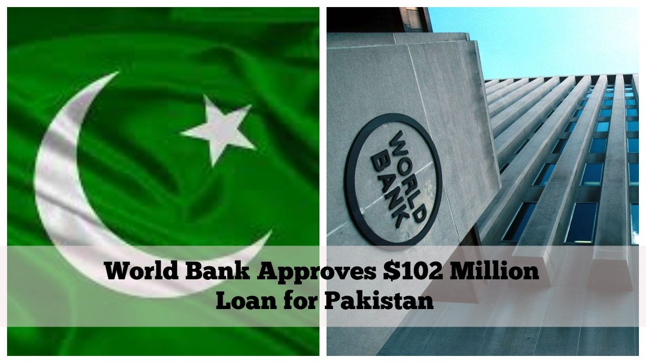 World Bank Approves $102 Million Loan for Pakistan
