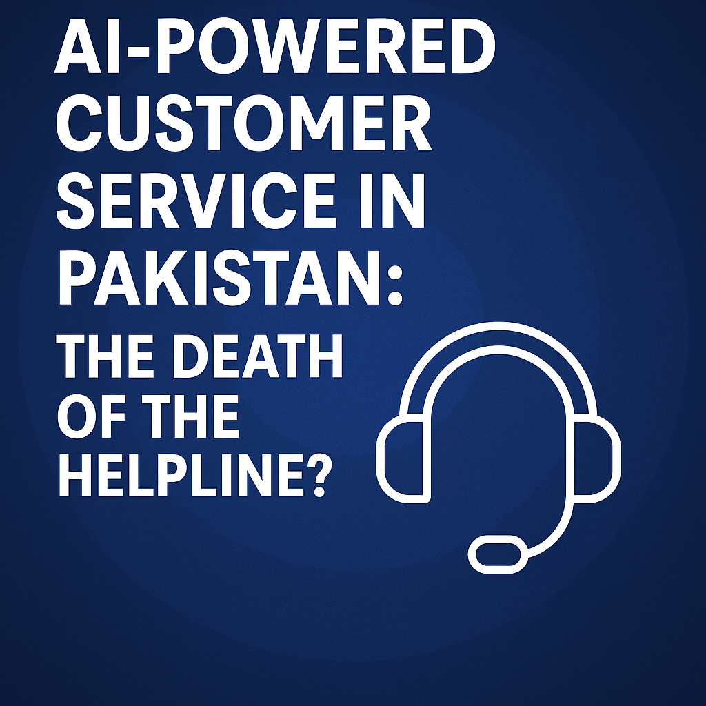 AI-Powered Customer Service in Pakistan: The Death of the Helpline?