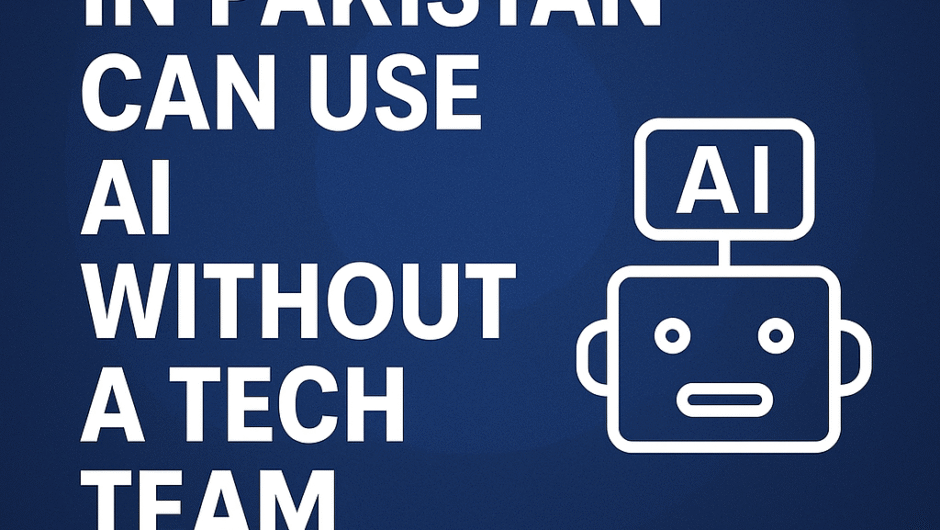How Small Businesses in Pakistan Can Use AI Without a Tech Team
