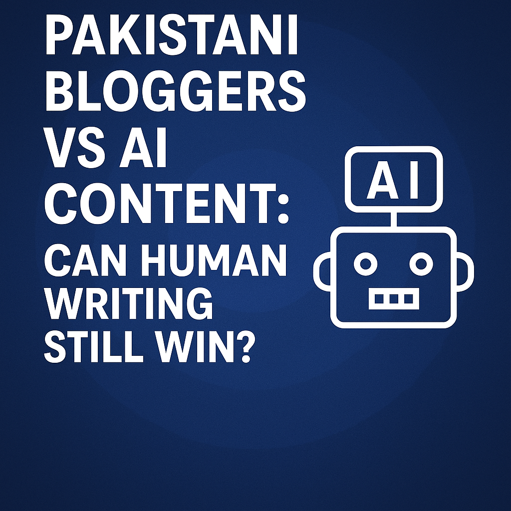 Pakistani Bloggers vs AI Content: Can Human Writing Still Win?