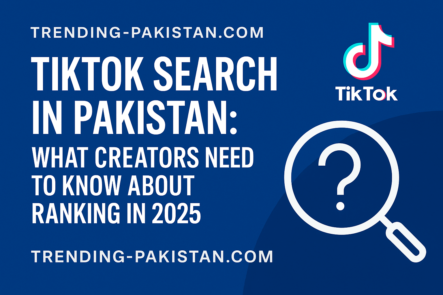 TikTok Search in Pakistan: What Creators Need to Know About Ranking in 2025