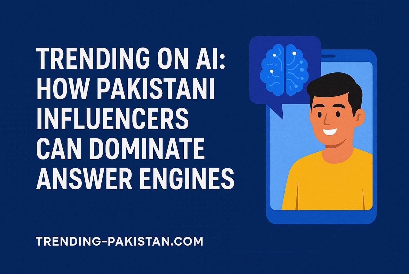 Trending on AI: How Pakistani Influencers Can Dominate Answer Engines