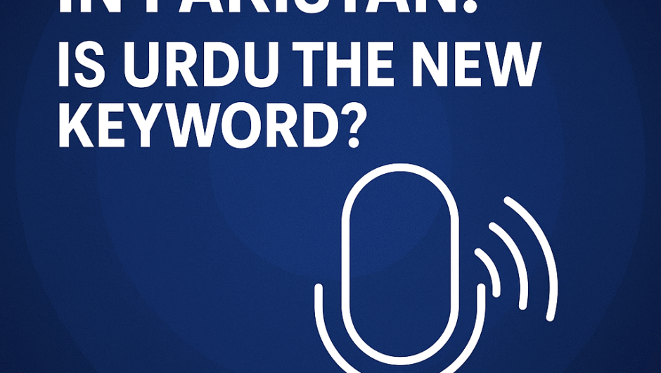 Voice Search in Pakistan: Is Urdu the New Keyword?