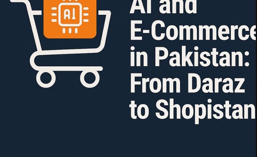 AI and E-Commerce in Pakistan: From Daraz to Shopistan